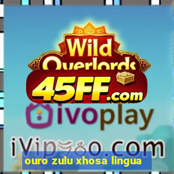 ouro zulu xhosa lingua